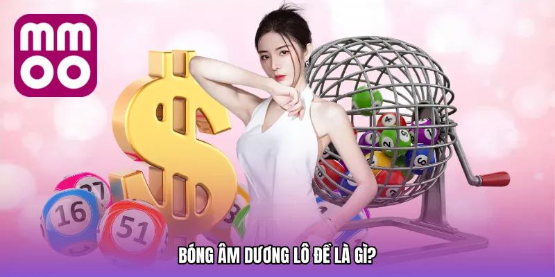 Bóng âm dương lô đề là gì?