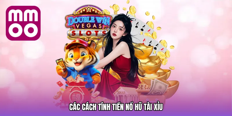 Các cách tính tiền nổ hũ tài xỉu