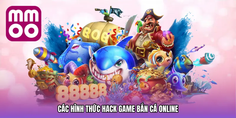 Các hình thức hack game bắn cá online