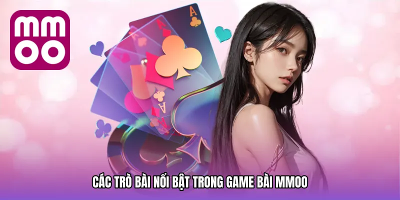 Các trò bài nổi bật trong Game bài MMOO