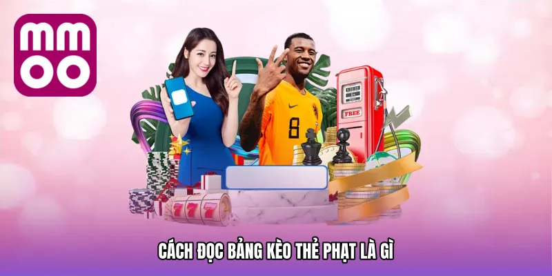 Cách đọc bảng kèo thẻ phạt là gì