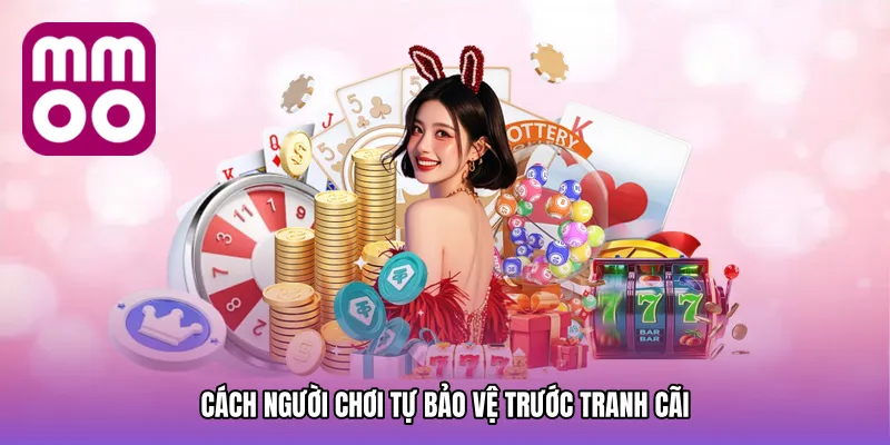 Cách người chơi tự bảo vệ trước tranh cãi
