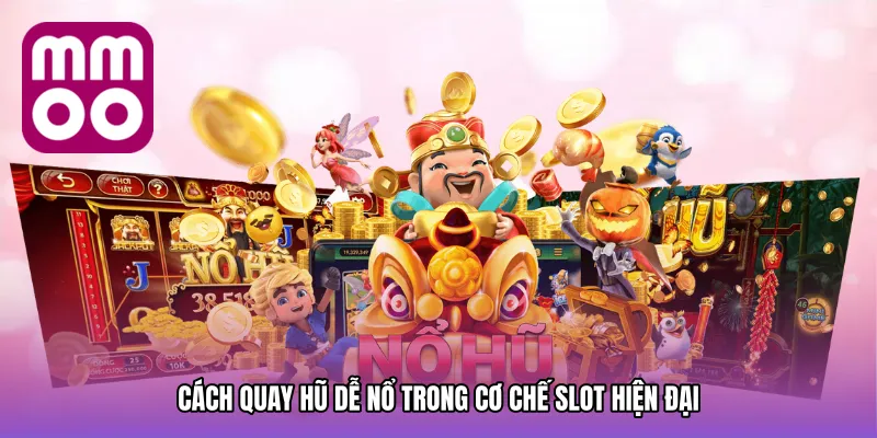 Cách quay hũ dễ nổ trong cơ chế slot hiện đại