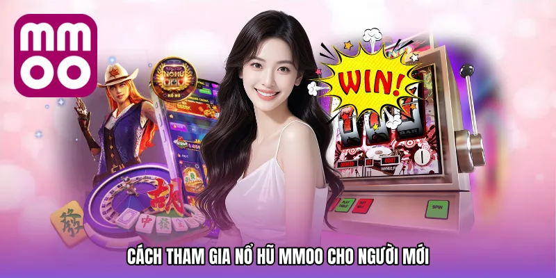 Cách Tham Gia Nổ hũ MMOO Cho Người Mới