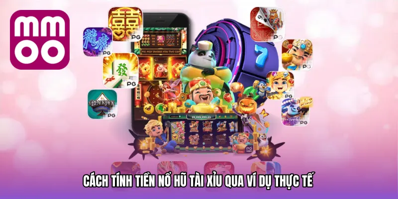 Cách tính tiền nổ hũ tài xỉu qua ví dụ thực tế