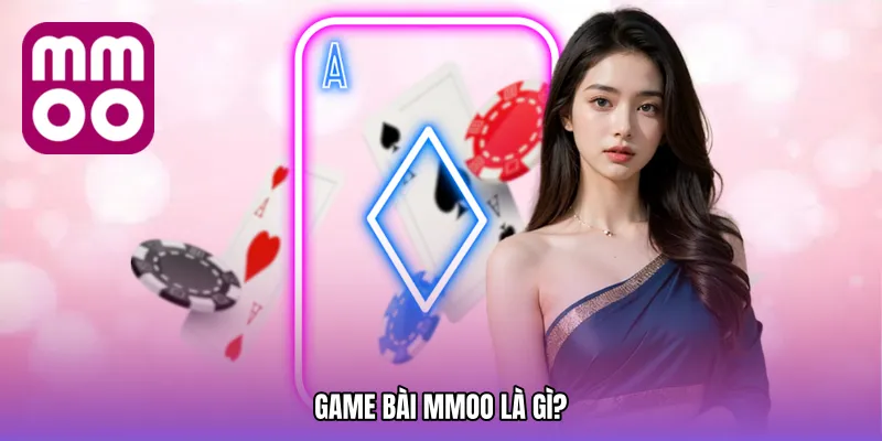 Game bài MMOO là gì?