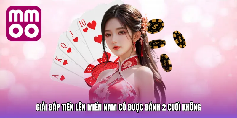 FAQ – Giải đáp về Tiến lên miền nam có được đánh 2 cuối không