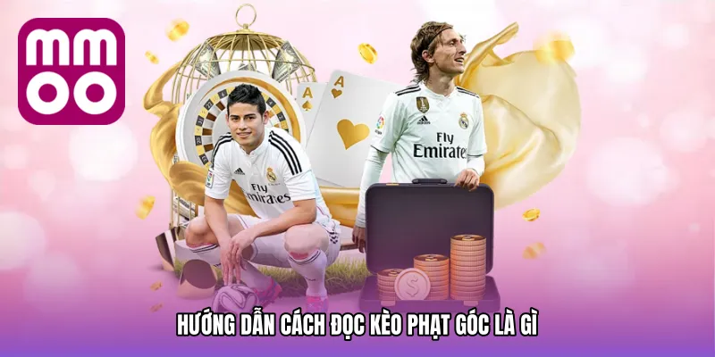 Hướng dẫn cách đọc kèo phạt góc là gì