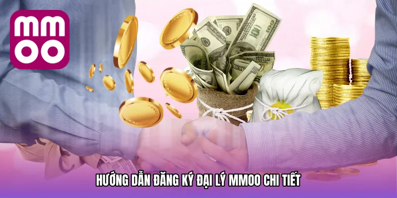 Hướng dẫn đăng ký Đại lý MMOO chi tiết