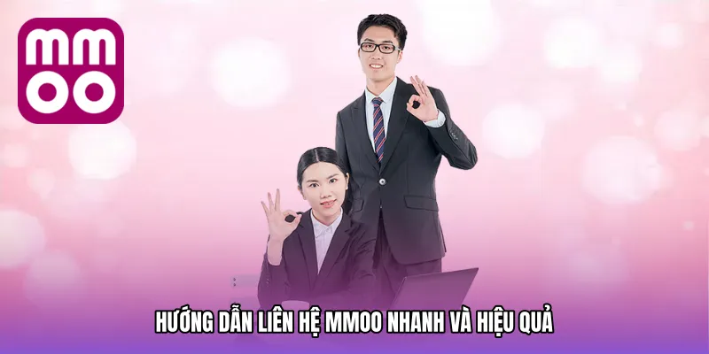 Hướng dẫn Liên hệ MMOO nhanh và hiệu quả