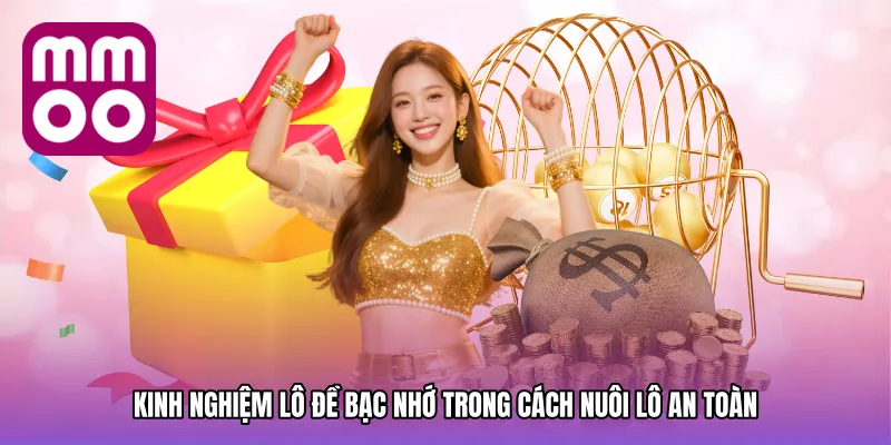 Kinh nghiệm lô đề bạc nhớ trong cách nuôi lô an toàn