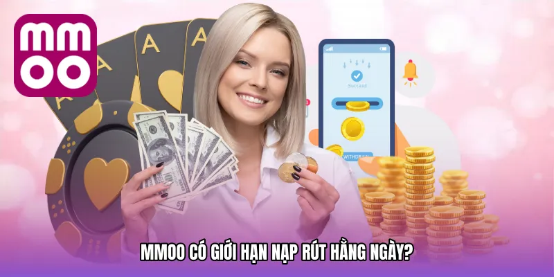 MMOO có giới hạn nạp rút hằng ngày?