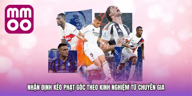 Nhận định kèo phạt góc theo kinh nghiệm từ chuyên gia