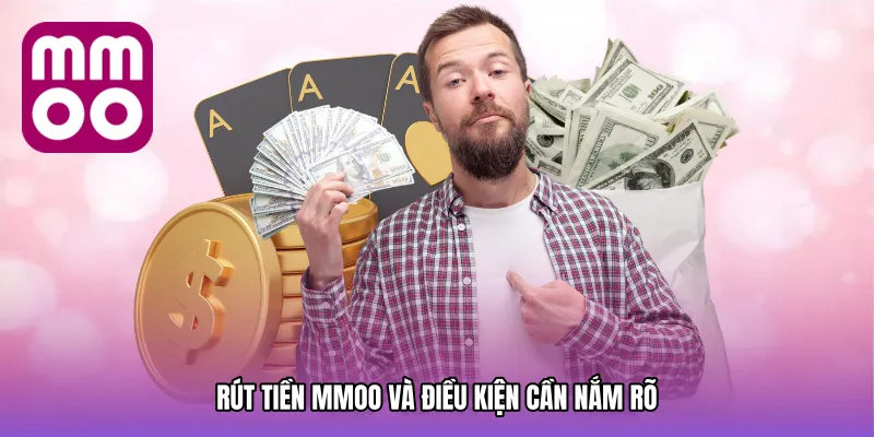 Rút tiền MMOO và điều kiện cần nắm rõ