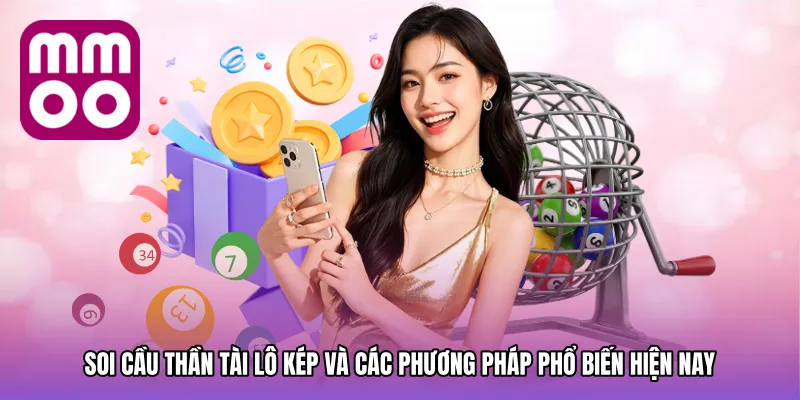 Soi cầu thần tài lô kép và các phương pháp phổ biến hiện nay