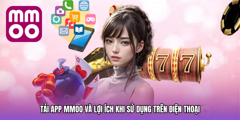 Tải app MMOO và lợi ích khi sử dụng trên điện thoại