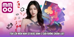 Tiến lên miền nam có được đánh 2 cuối không