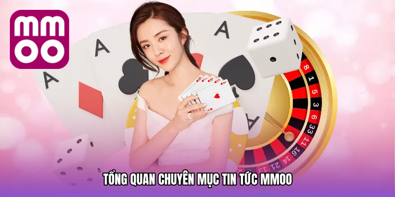 Tổng Quan Chuyên Mục Tin tức MMOO