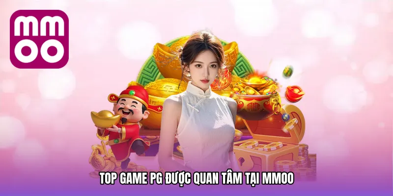 Top Game PG Được Quan Tâm Tại MMOO